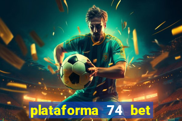 plataforma 74 bet é confiável